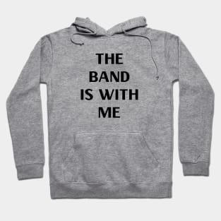 The Band is With Me Hoodie